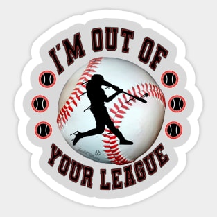 I'M OUT OF YOUR LEAGUE Sticker